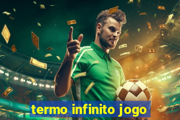 termo infinito jogo